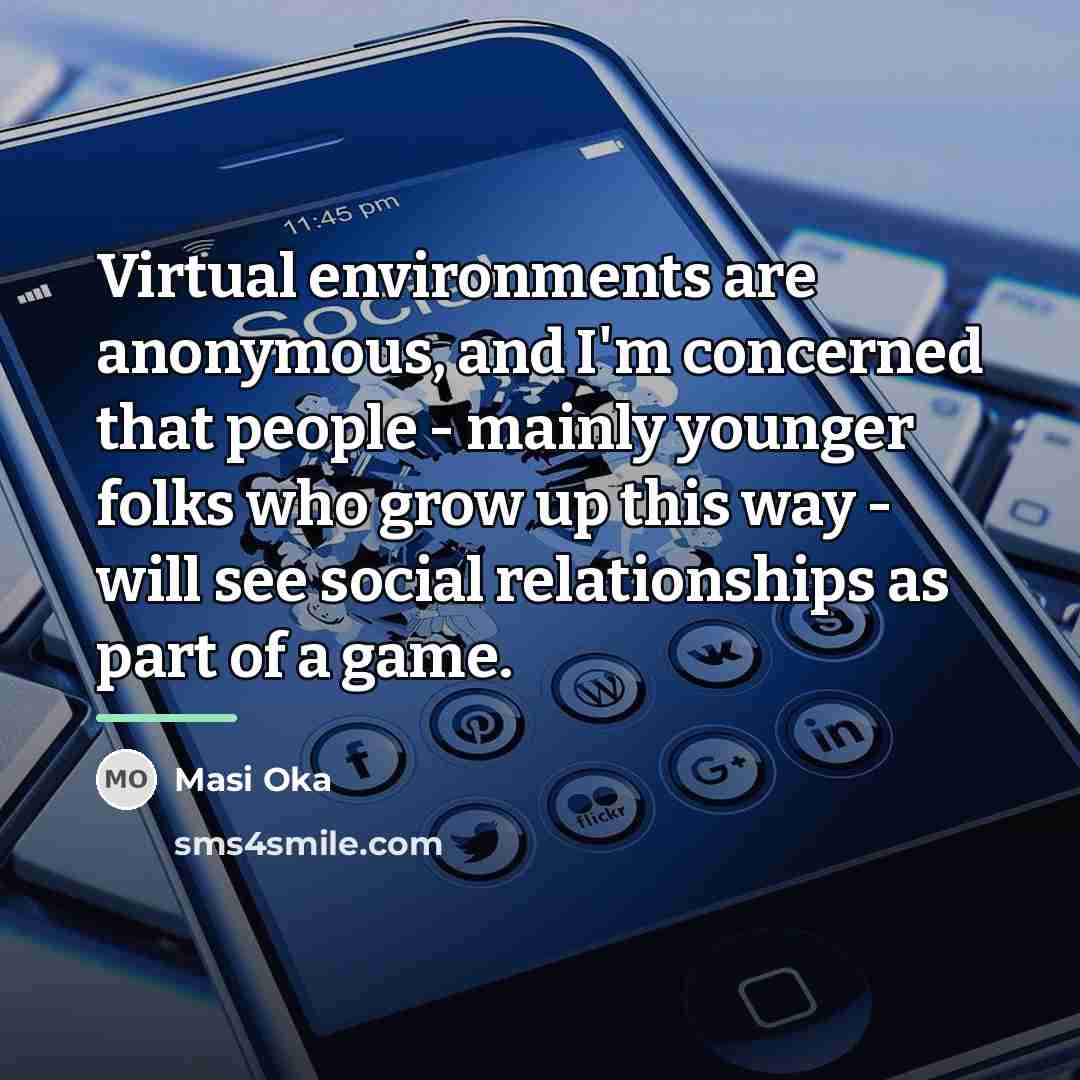“Virtual environments are anonymous, and I'm concerned that people -…” quote by Masi Oka