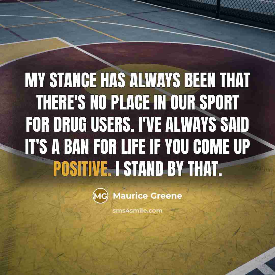“My stance has always been that there's no place in…” quote by Maurice Greene