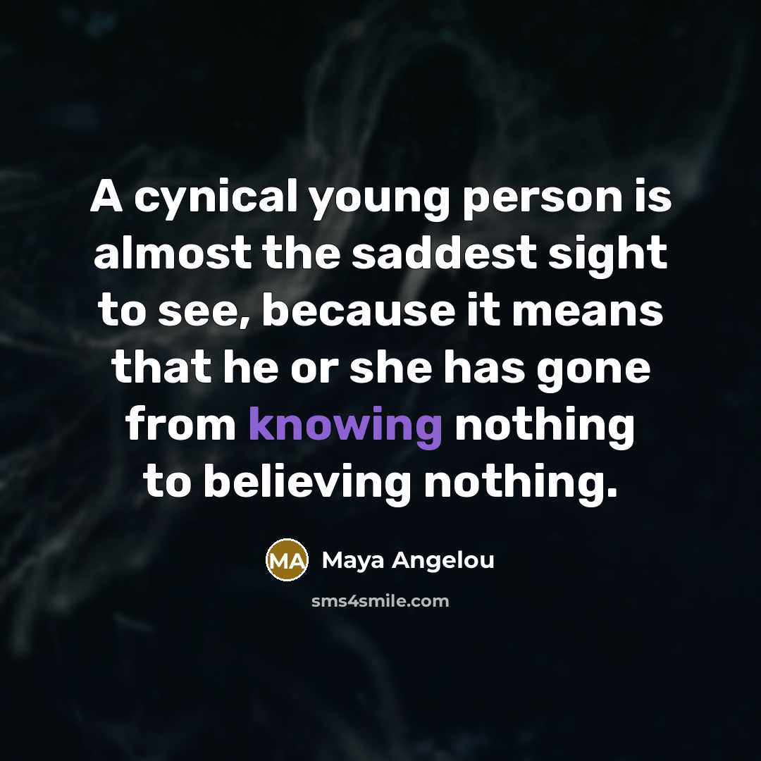 “A cynical young person is almost the saddest sight to…” quote by Maya Angelou
