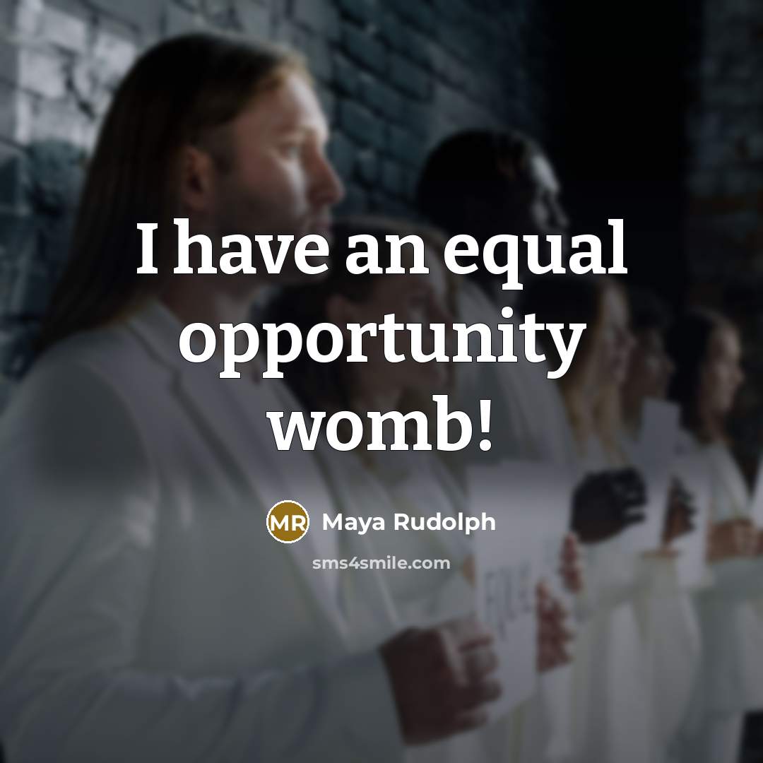 “I have an equal opportunity womb!…” quote by Maya Rudolph