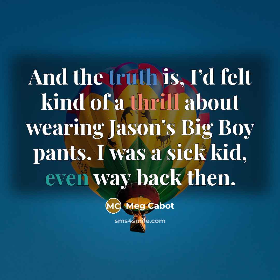 “And the truth is, I’d felt kind of a thrill…” quote by Meg Cabot