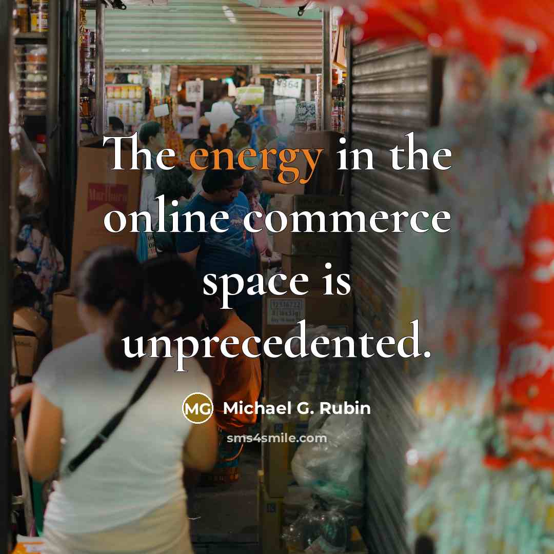 “The energy in the online commerce space is unprecedented.…” quote by Michael G. Rubin