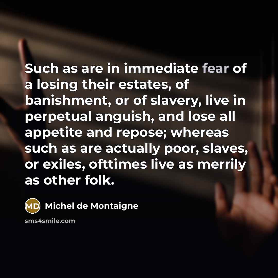 “Such as are in immediate fear of a losing their…” quote by Michel de Montaigne