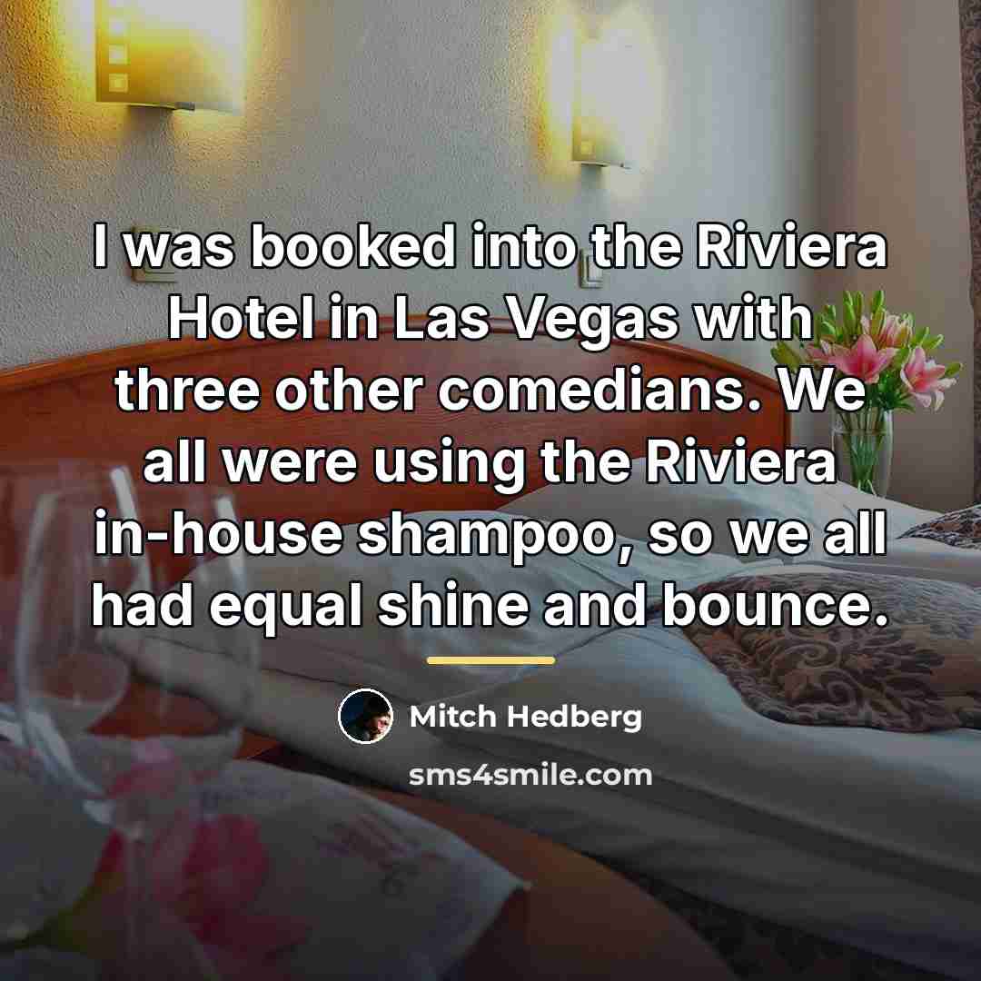 “I was booked into the Riviera Hotel in Las Vegas…” quote by Mitch Hedberg