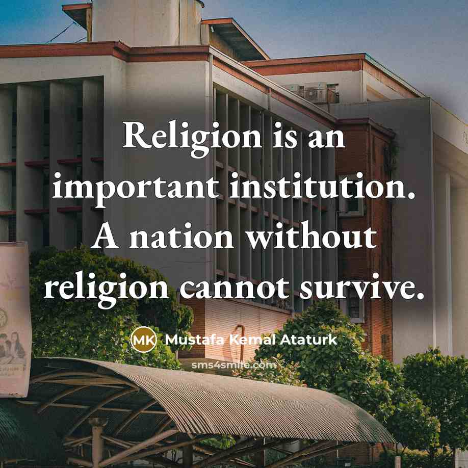“Religion is an important institution. A nation without religion cannot…” quote by Mustafa Kemal Ataturk