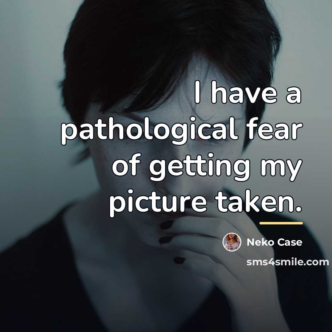 “I have a pathological fear of getting my picture taken.…” quote by Neko Case