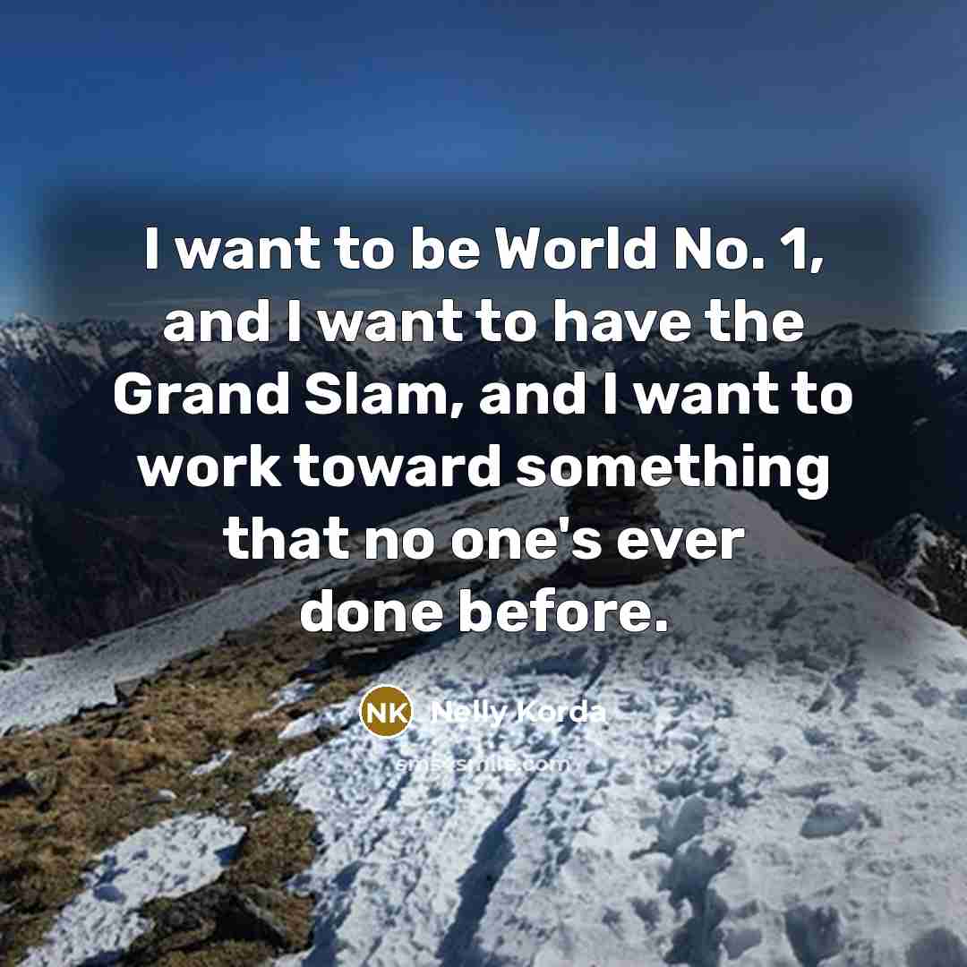 “I want to be World No. 1, and I want…” quote by Nelly Korda
