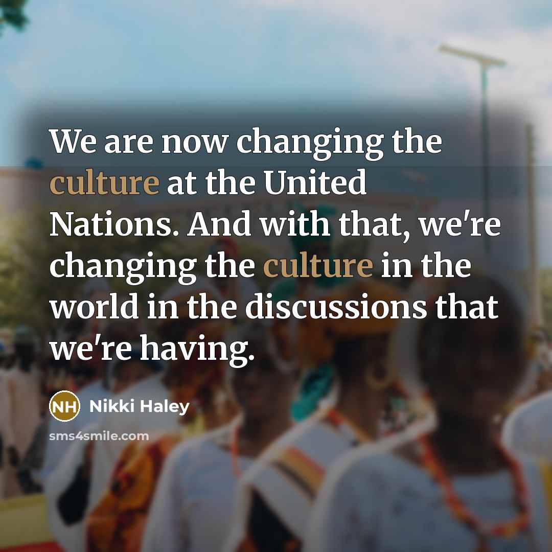 “We are now changing the culture at the United Nations.…” quote by Nikki Haley