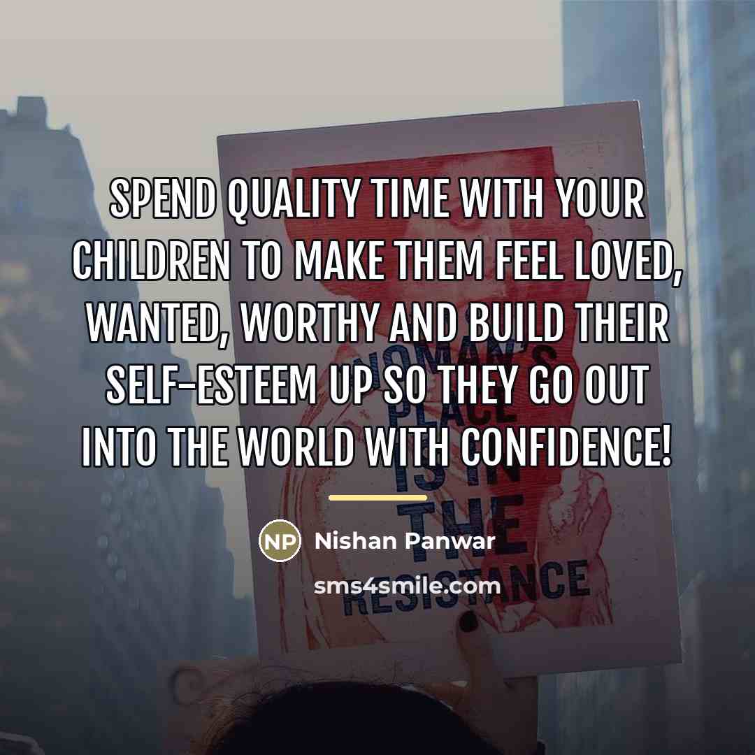 “Spend quality time with your children to make them feel…” quote by Nishan Panwar