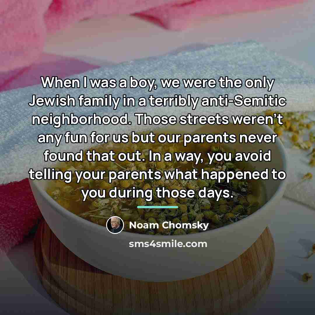 “When I was a boy, we were the only Jewish…” quote by Noam Chomsky