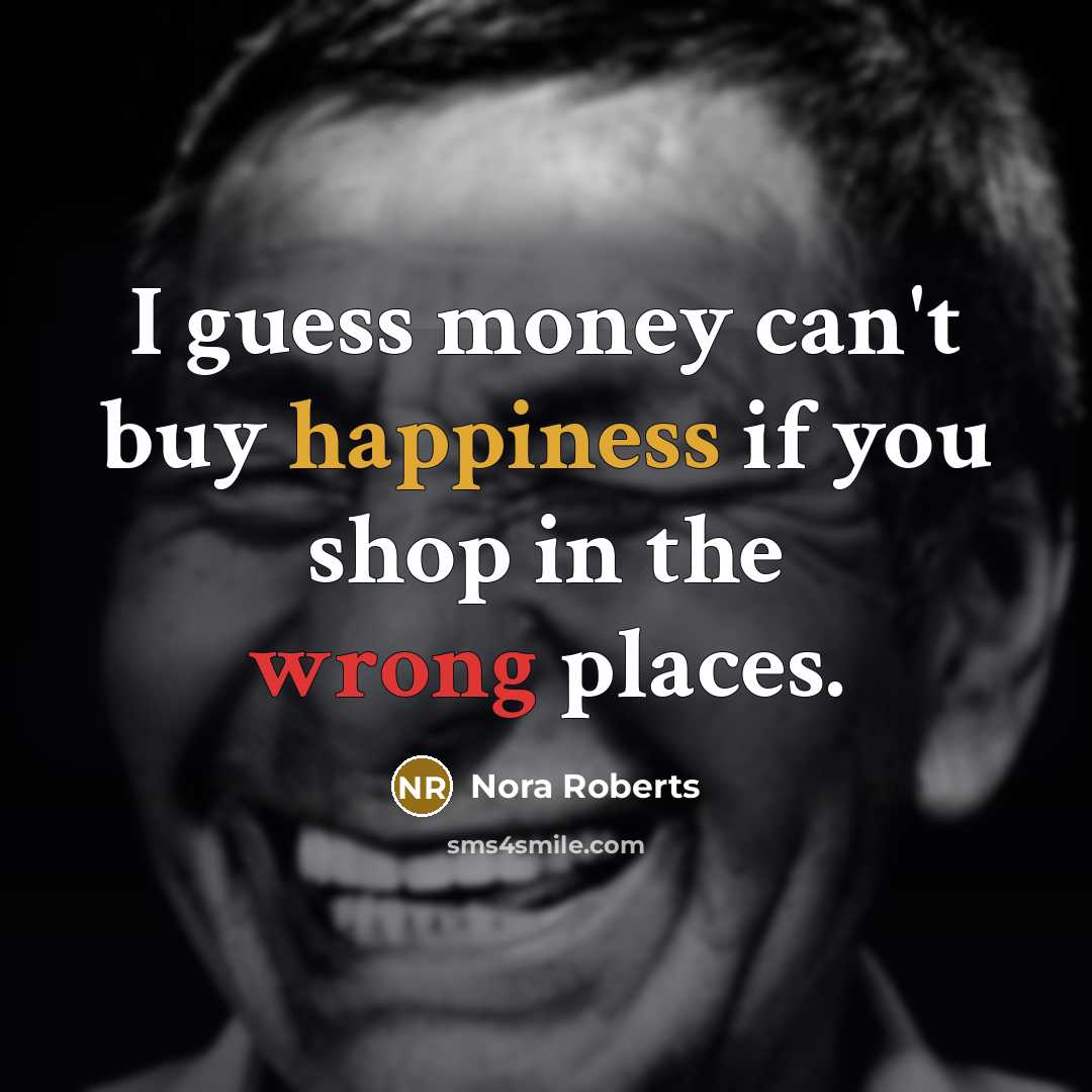 “I guess money can't buy happiness if you shop in…” quote by Nora Roberts