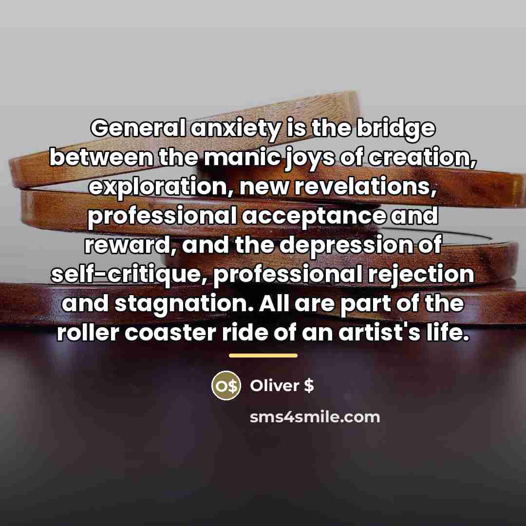 “General anxiety is the bridge between the manic joys of…” quote by Oliver $