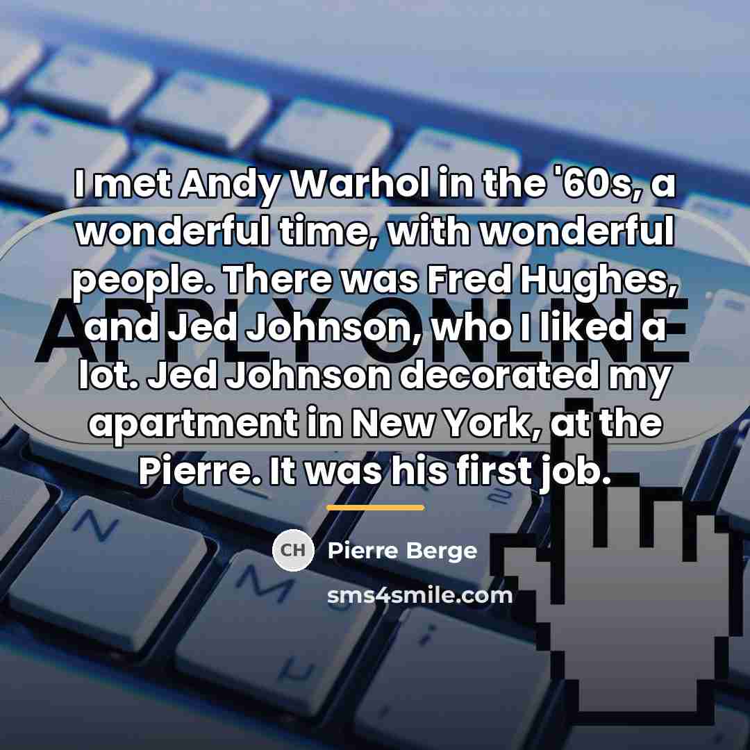 “I met Andy Warhol in the '60s, a wonderful time,…” quote by Pierre Berge