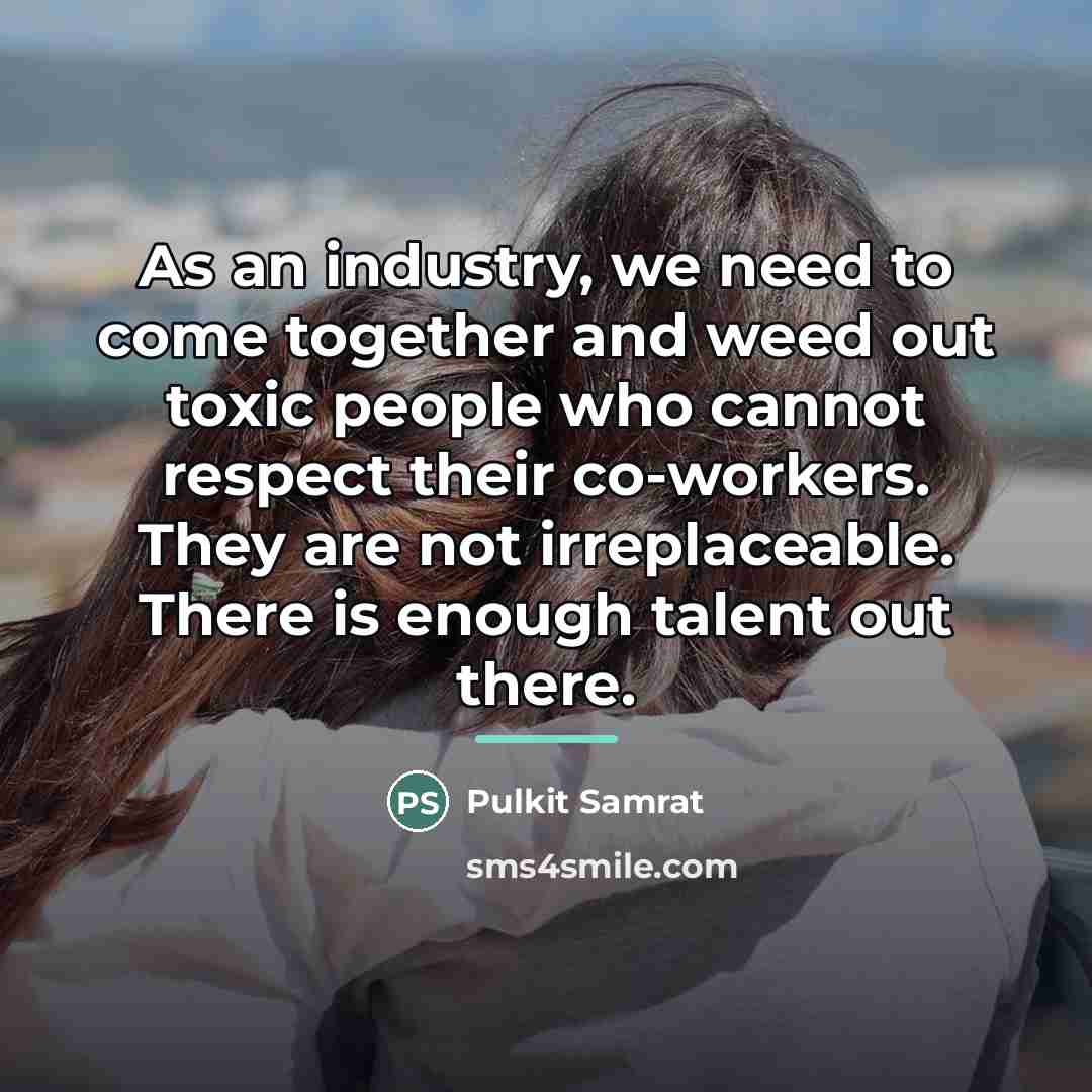 “As an industry, we need to come together and weed…” quote by Pulkit Samrat