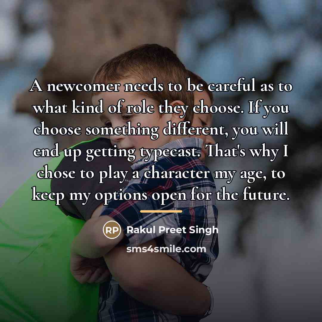 “A newcomer needs to be careful as to what kind…” quote by Rakul Preet Singh