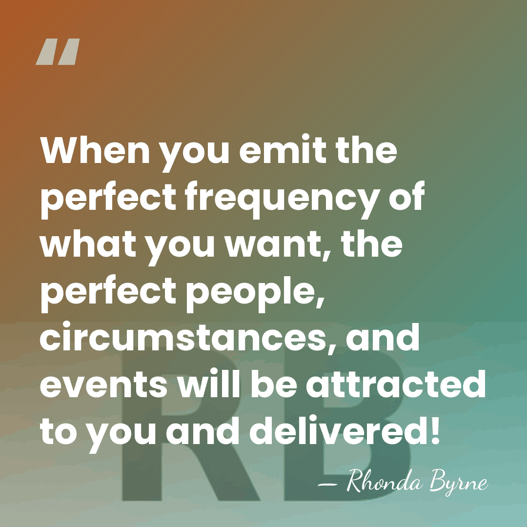 When you emit the perfect frequency of what you want, the perfect&hellip; - Rhonda Byrne