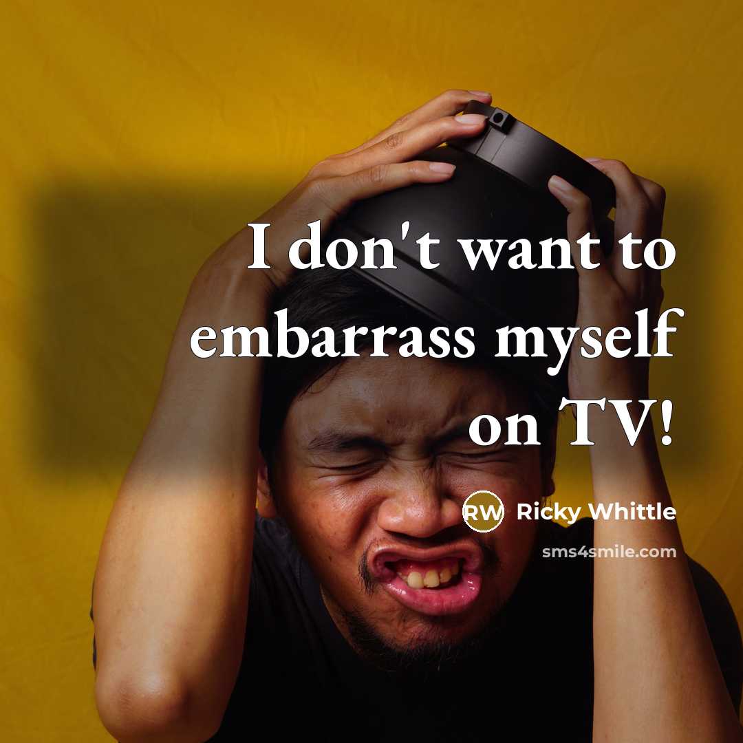 “I don't want to embarrass myself on TV!…” quote by Ricky Whittle
