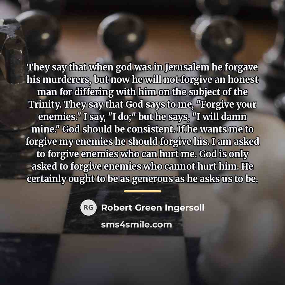 “They say that when god was in Jerusalem he forgave…” quote by Robert Green Ingersoll