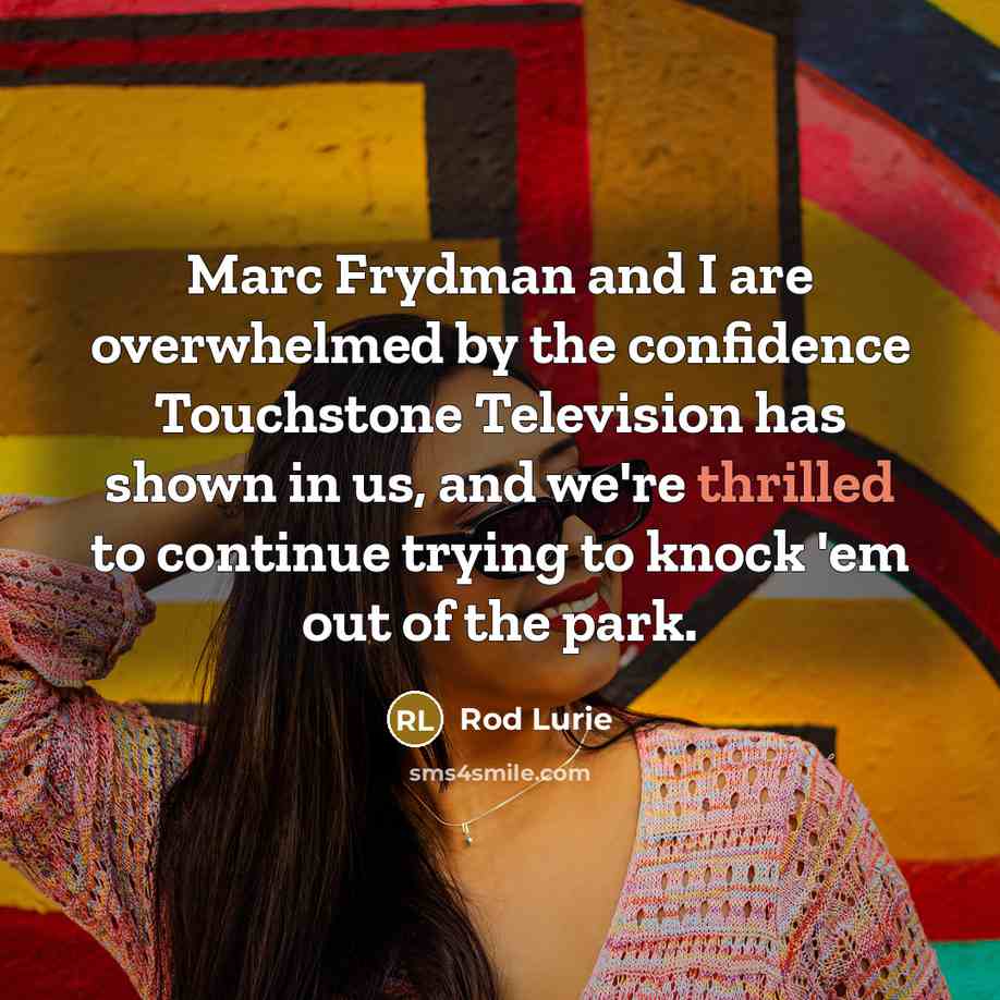 “Marc Frydman and I are overwhelmed by the confidence Touchstone…” quote by Rod Lurie