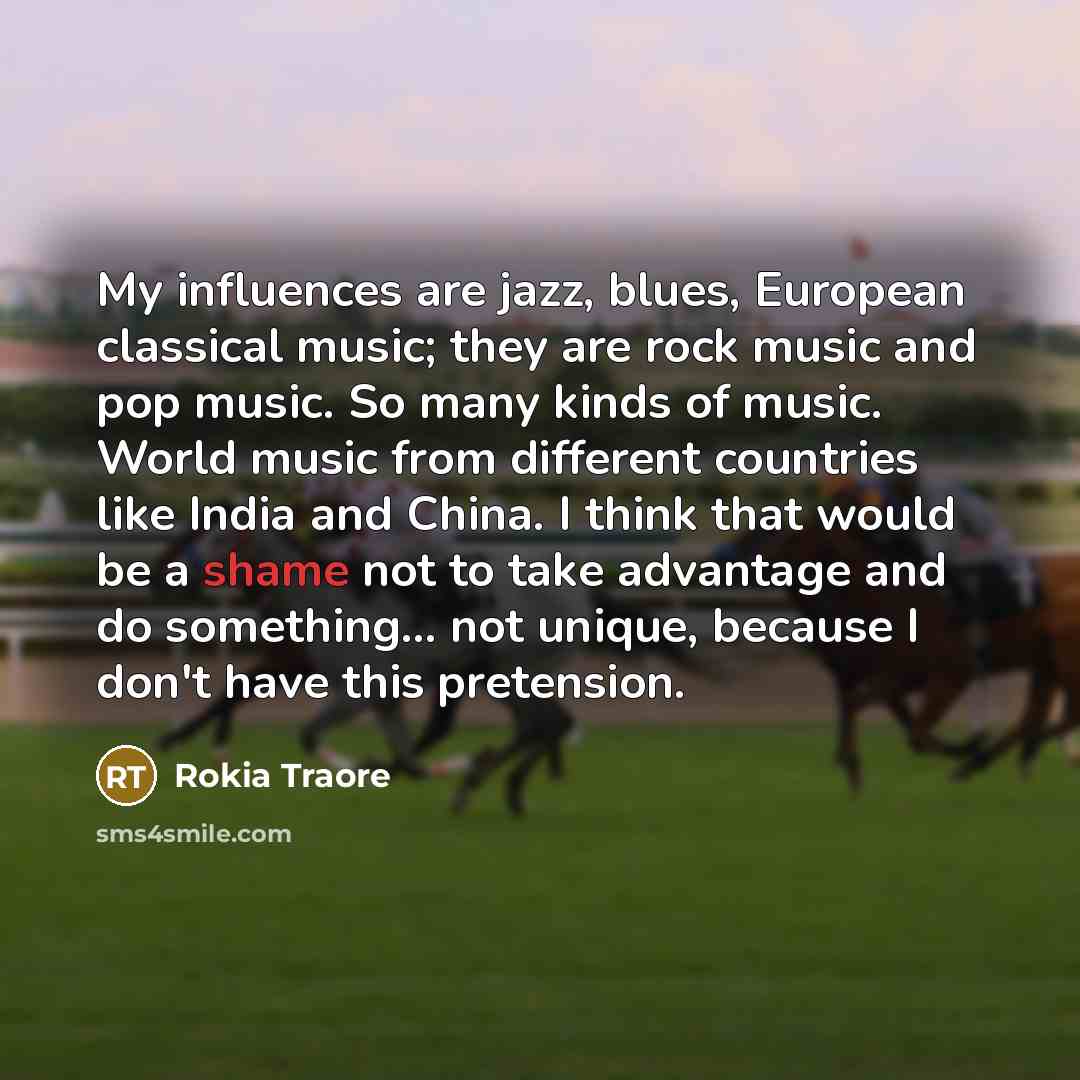 “My influences are jazz, blues, European classical music; they are…” quote by Rokia Traore