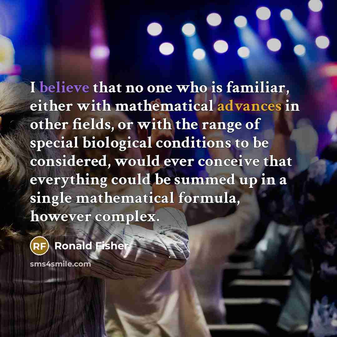 “I believe that no one who is familiar, either with…” quote by Ronald Fisher