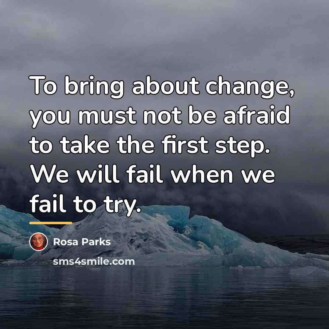 “To bring about change, you must not be afraid to…” quote by Rosa Parks
