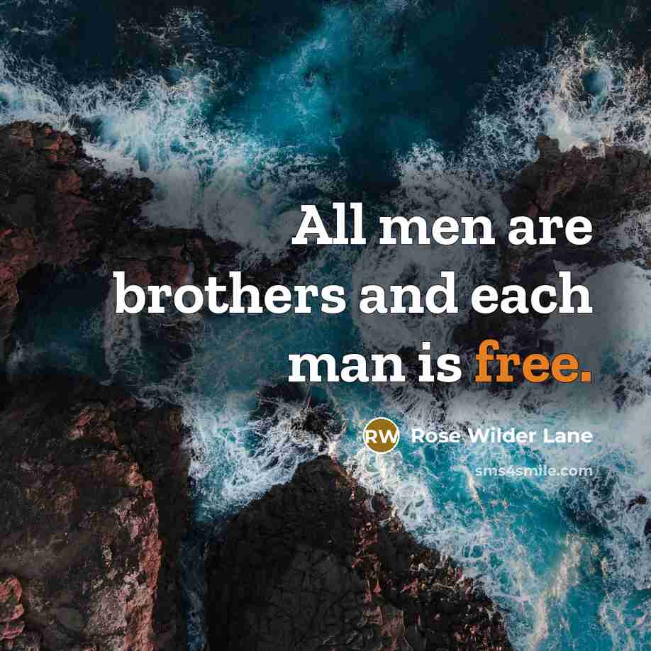 “All men are brothers and each man is free.…” quote by Rose Wilder Lane