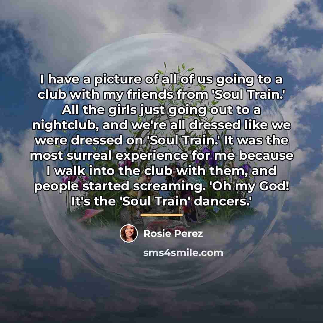“I have a picture of all of us going to…” quote by Rosie Perez