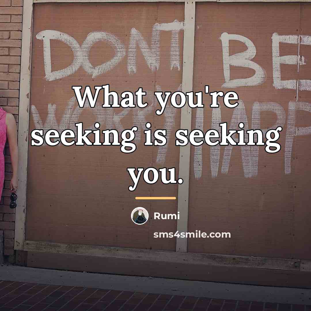 “What you're seeking is seeking you.…” quote by Rumi