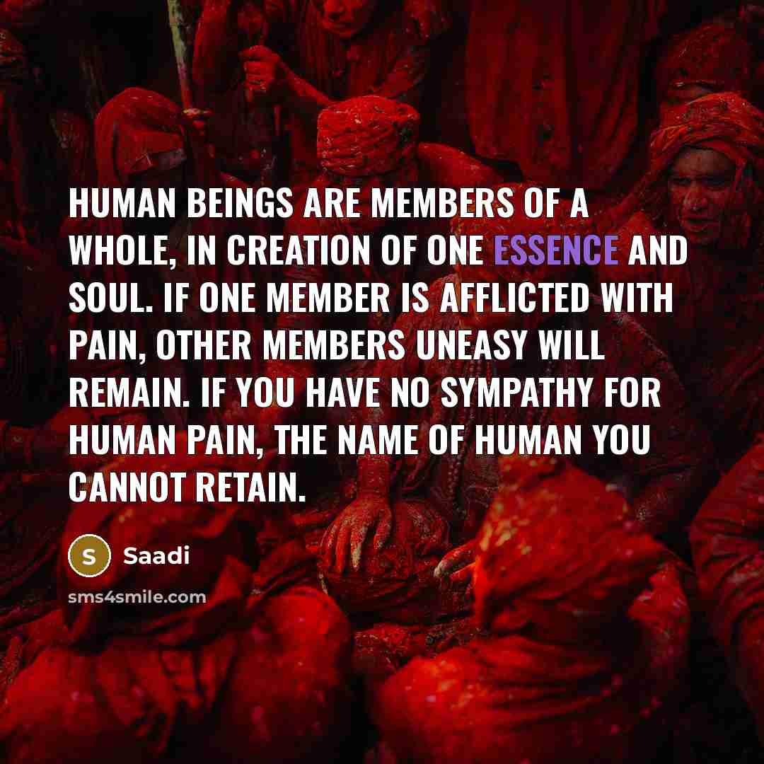 “Human beings are members of a whole, In creation of…” quote by Saadi