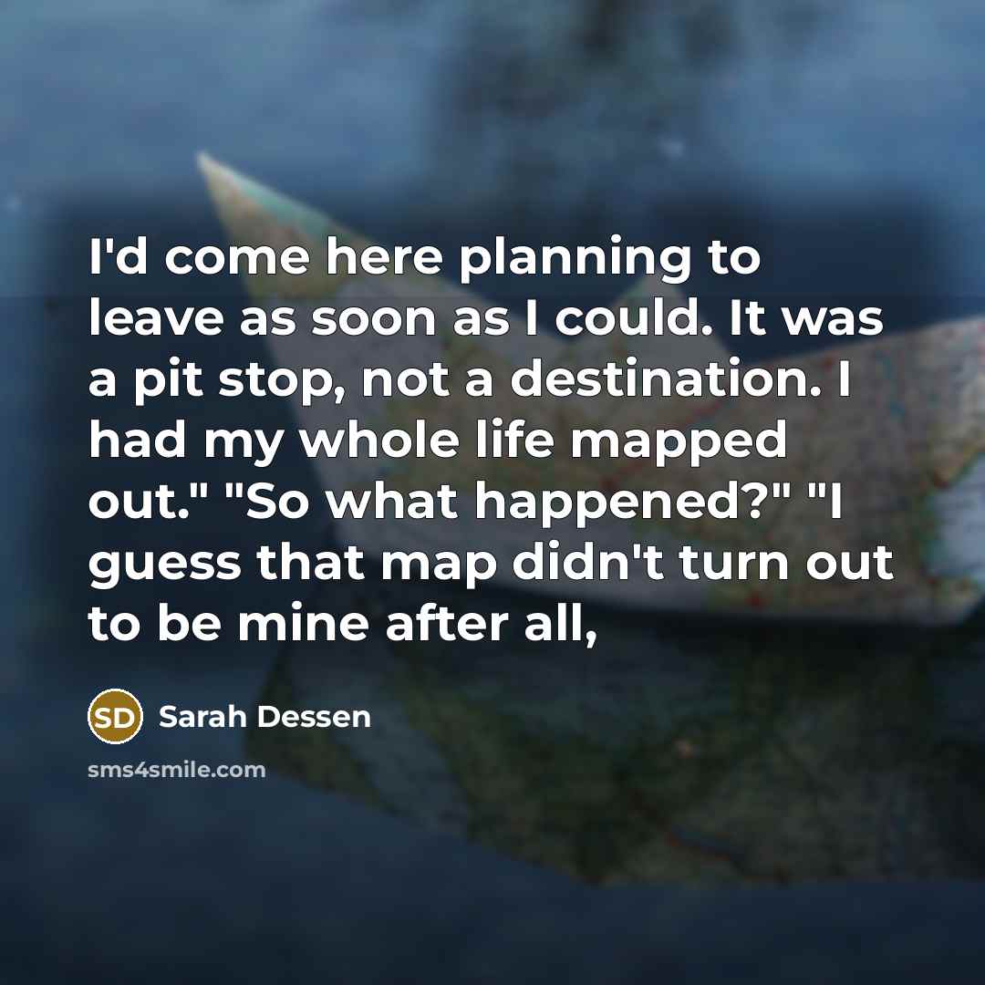 “I'd come here planning to leave as soon as I…” quote by Sarah Dessen