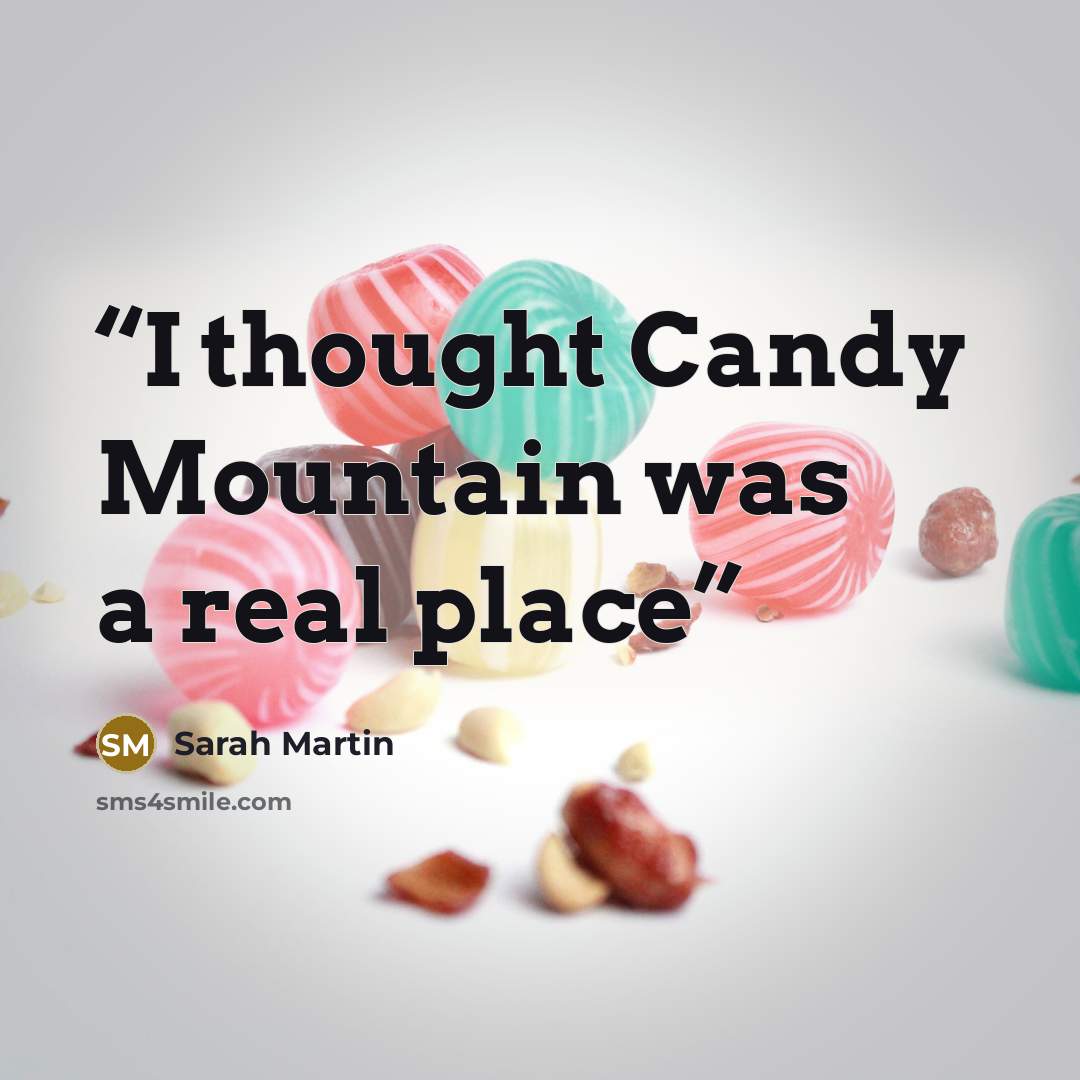“I thought Candy Mountain was a real place” quote by Sarah Martin