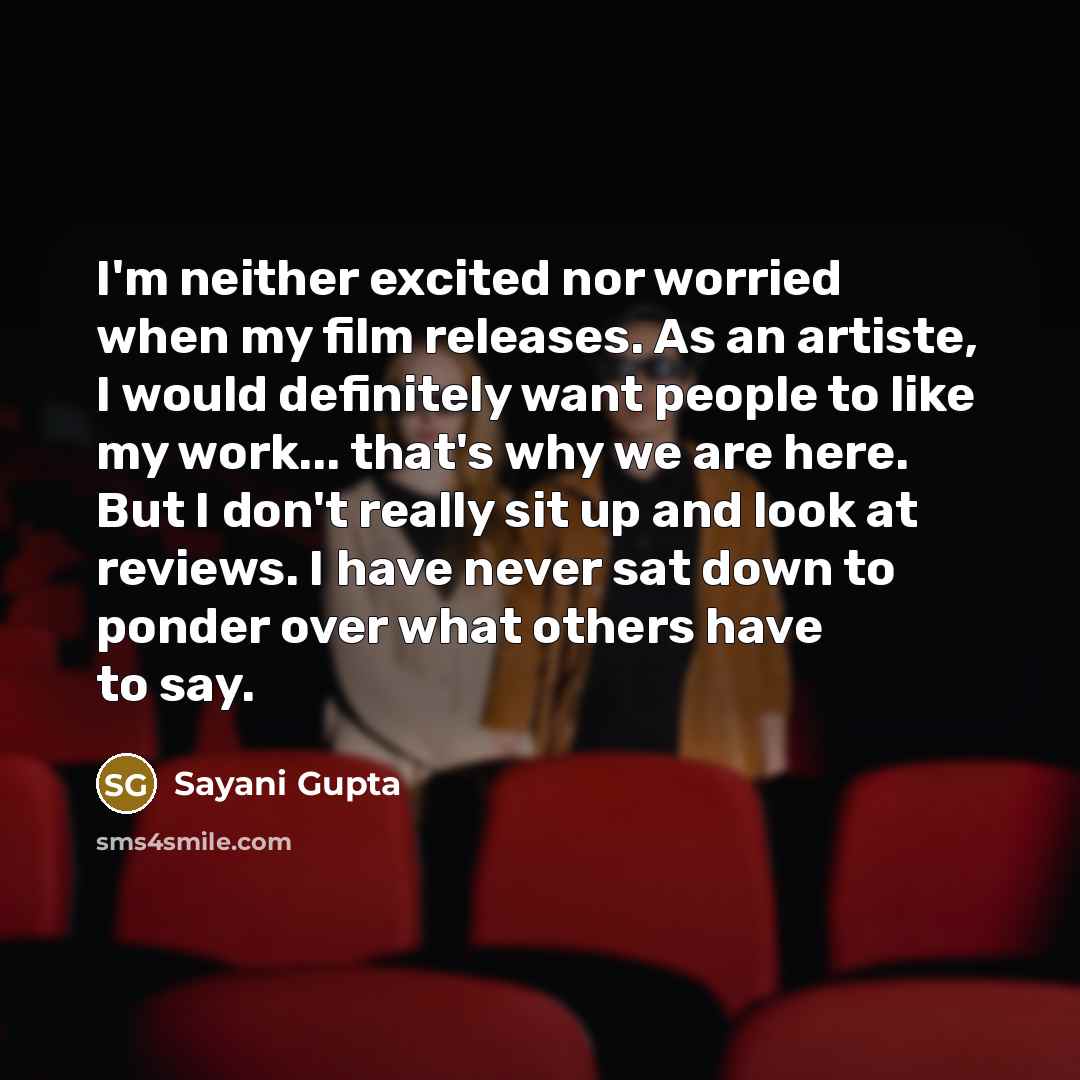 “I'm neither excited nor worried when my film releases. As…” quote by Sayani Gupta