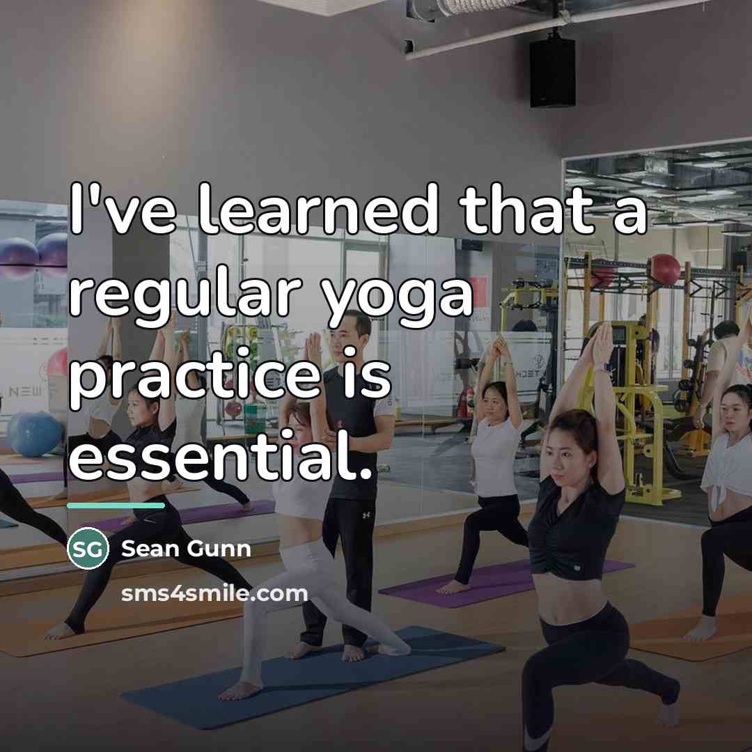 “I've learned that a regular yoga practice is essential.…” quote by Sean Gunn