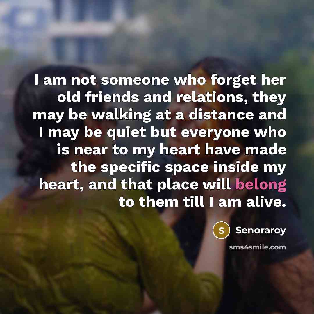 “I am not someone who forget her old friends and…” quote by Senoraroy