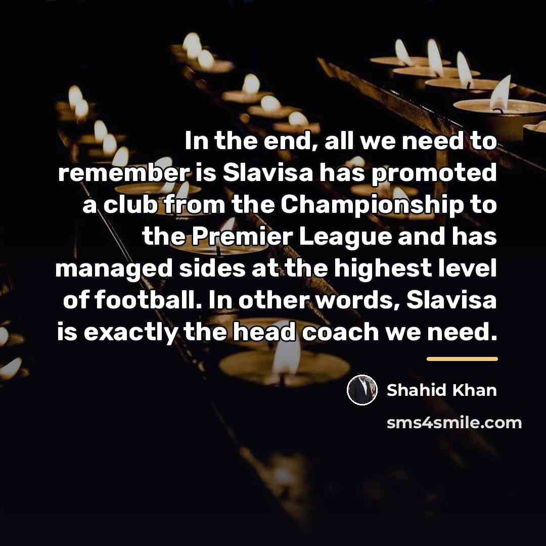 “In the end, all we need to remember is Slavisa…” quote by Shahid Khan