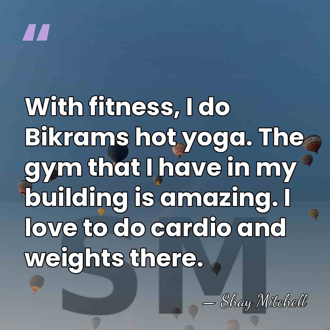 With fitness, I do Bikrams hot yoga. The gym that I have&hellip; - Shay Mitchell