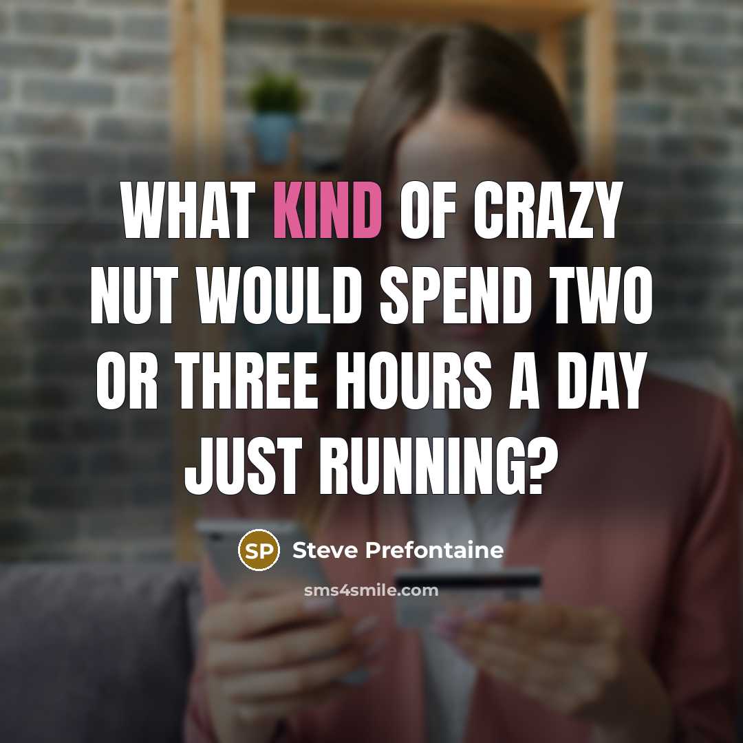 “What kind of crazy nut would spend two or three…” quote by Steve Prefontaine