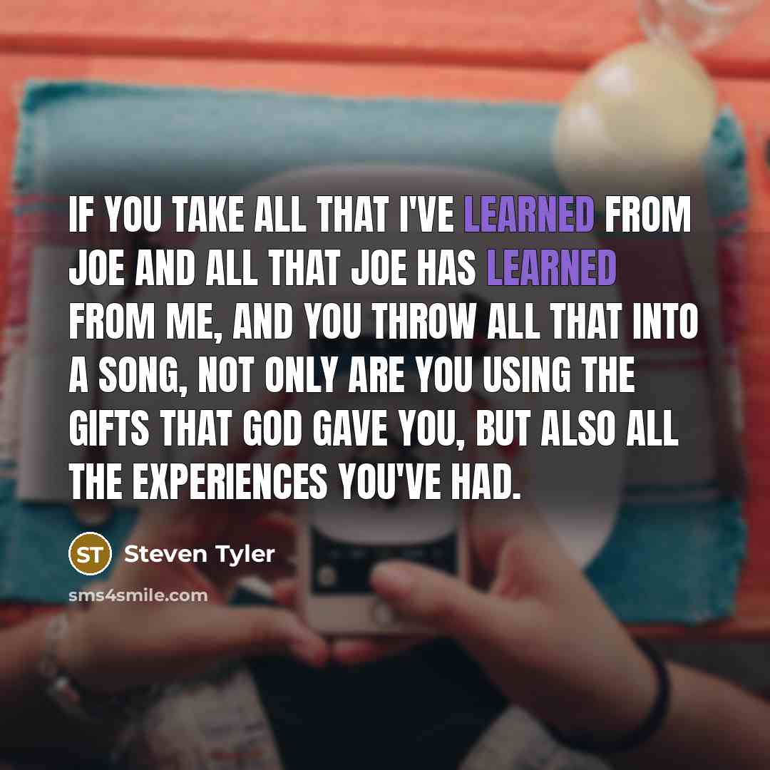 “If you take all that I've learned from Joe and…” quote by Steven Tyler