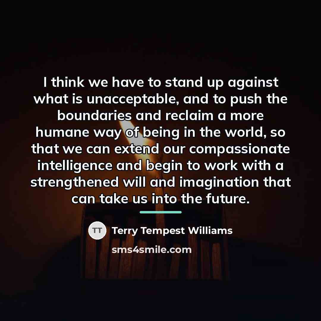 “I think we have to stand up against what is…” quote by Terry Tempest Williams