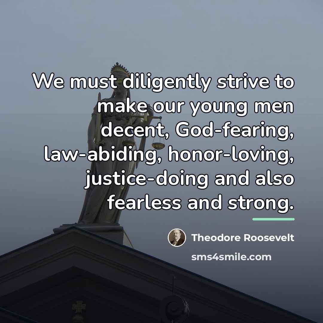 “We must diligently strive to make our young men decent,…” quote by Theodore Roosevelt