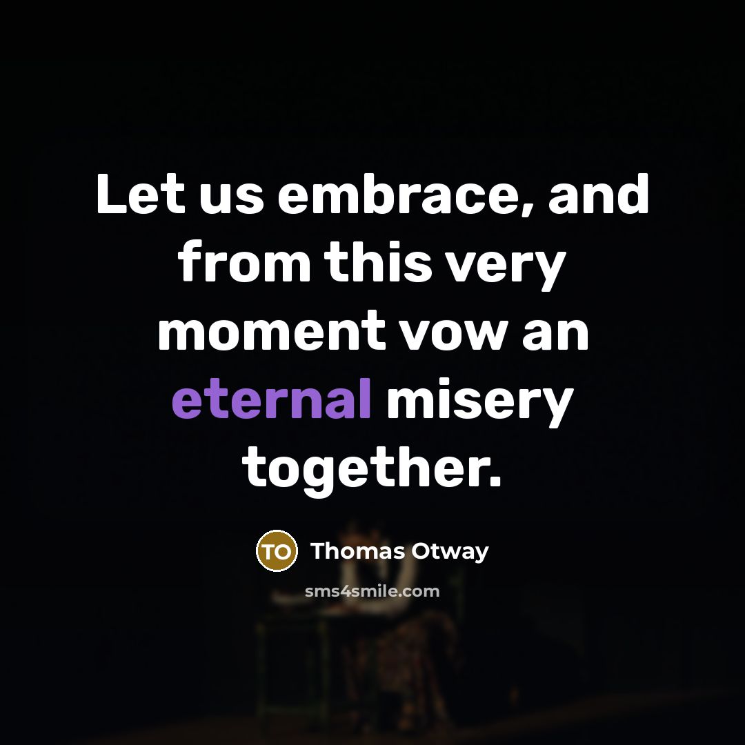 “Let us embrace, and from this very moment vow an…” quote by Thomas Otway