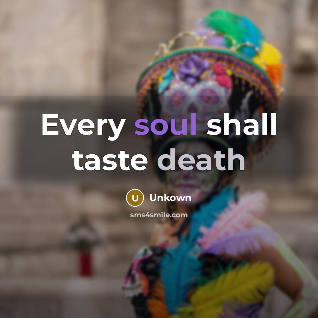 “Every soul shall taste death” quote by Unkown