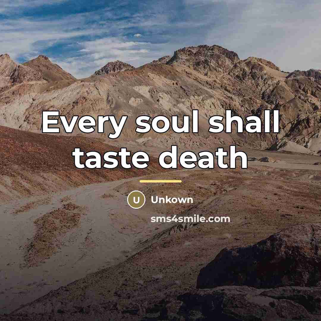 “Every soul shall taste death…” quote by Unkown