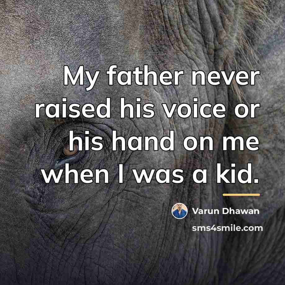 “My father never raised his voice or his hand on…” quote by Varun Dhawan