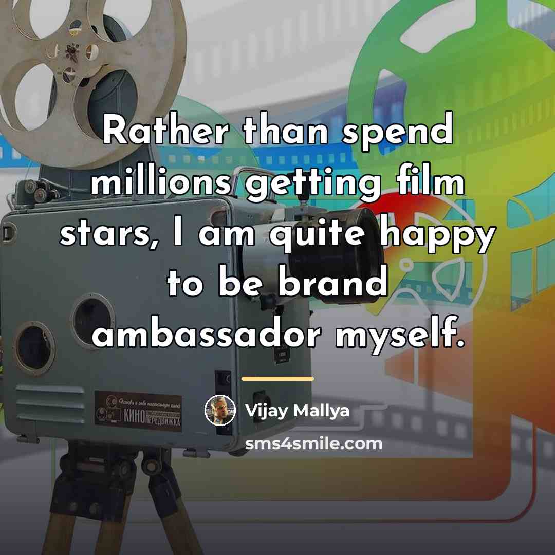 “Rather than spend millions getting film stars, I am quite…” quote by Vijay Mallya