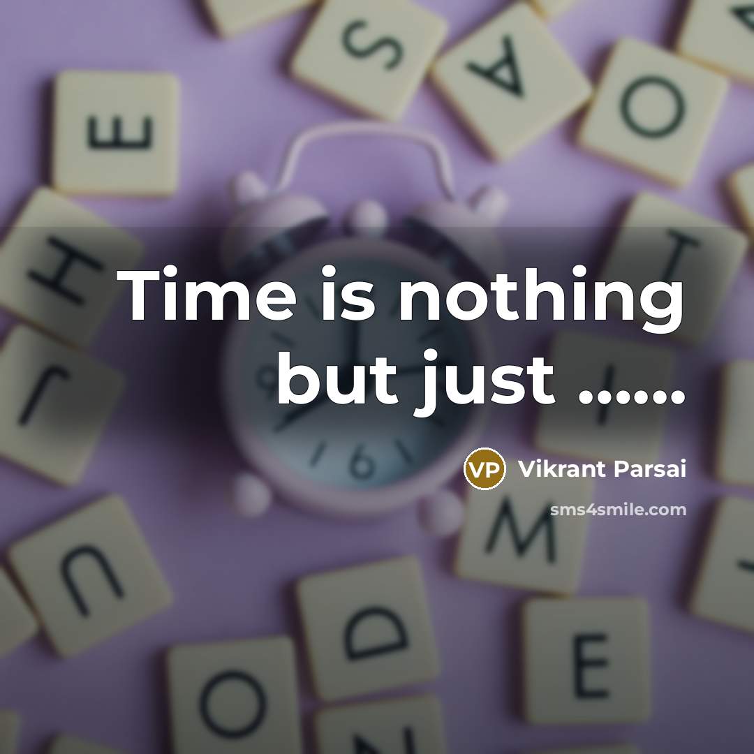 “Time is nothing but just …...” quote by Vikrant Parsai