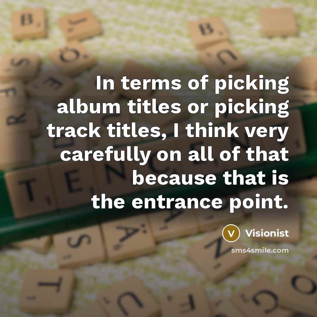 “In terms of picking album titles or picking track titles,…” quote by Visionist