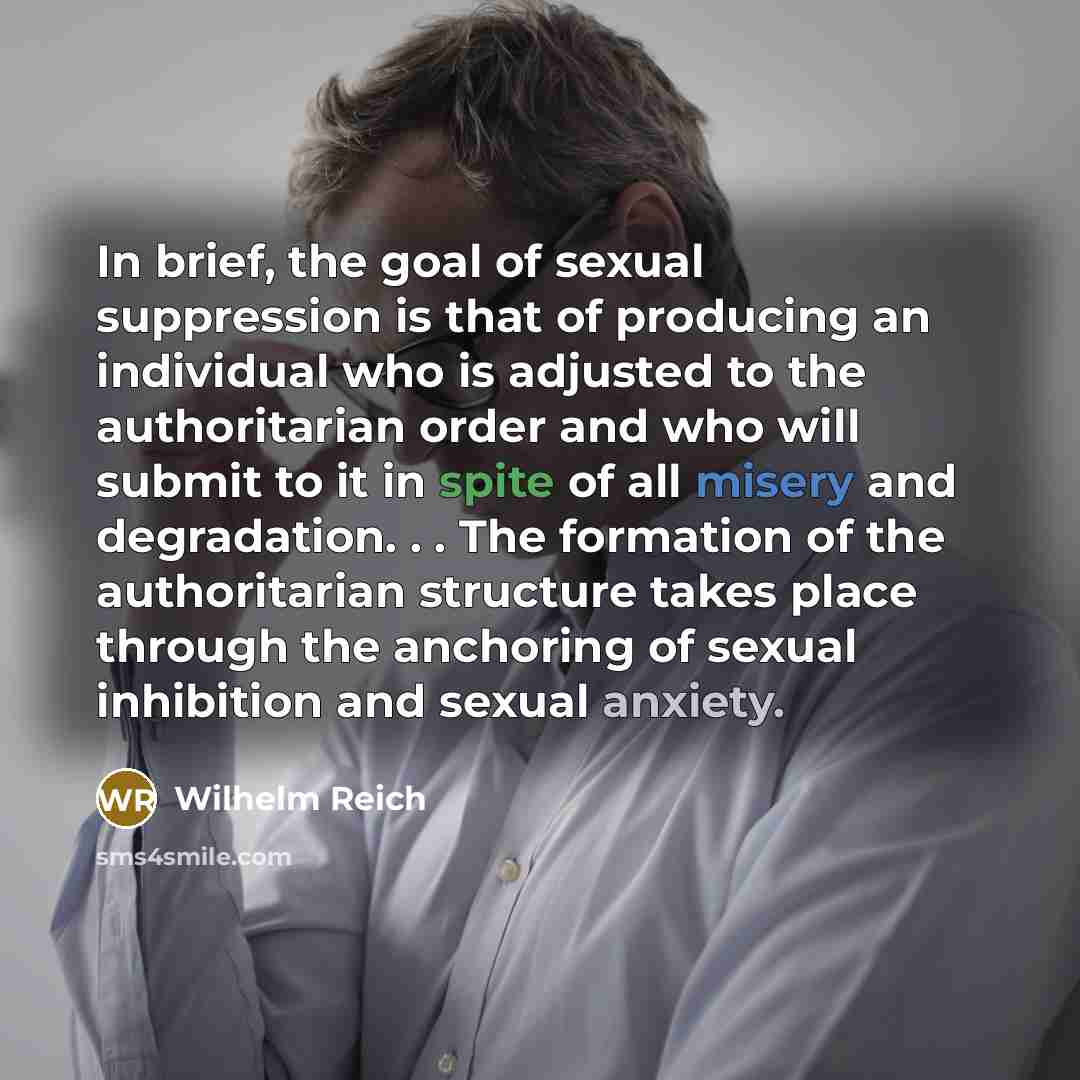 “In brief, the goal of sexual suppression is that of…” quote by Wilhelm Reich