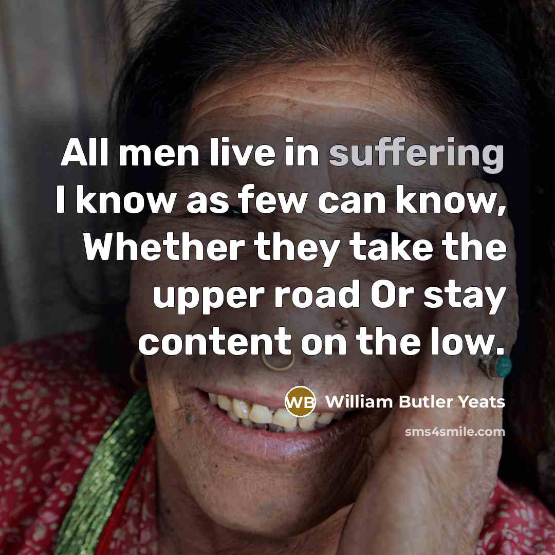 “All men live in suffering I know as few can…” quote by William Butler Yeats
